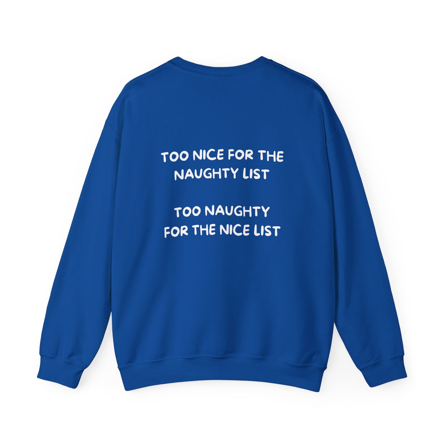 Too Nice For The Naughty List, Too Naughty For The Nice List: Unisex Heavy Blend™ Crewneck Sweatshirt